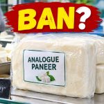 FSSAI Considers Nationwide Ban on Analogue Paneer Following State Consensus FSSAI Considers Nationwide Ban on Analogue Paneer Following State Consensus