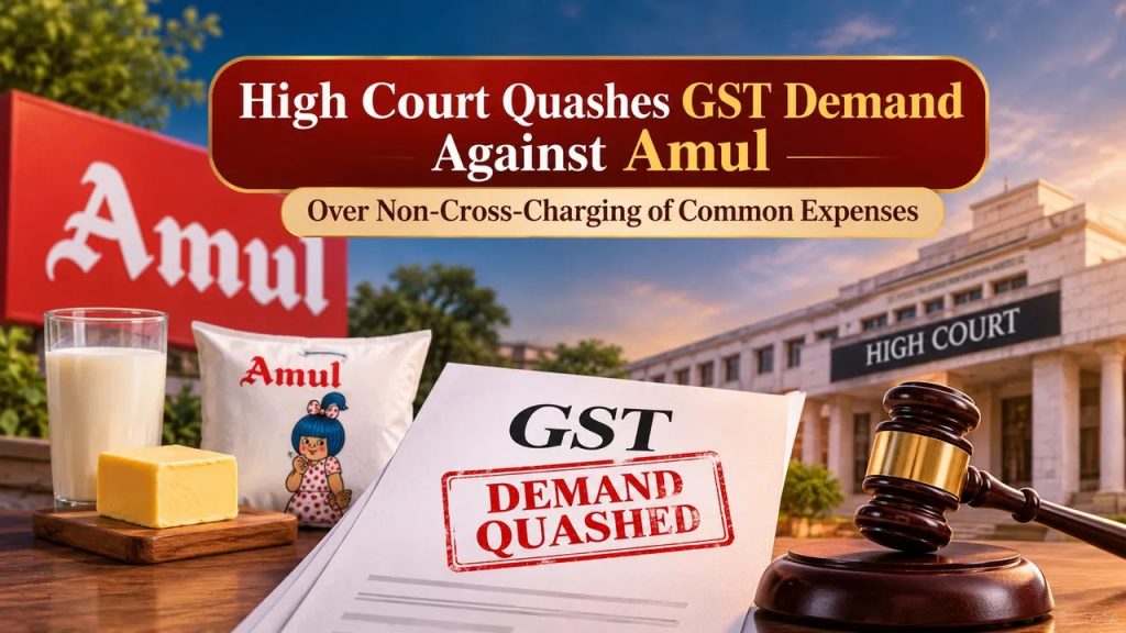 Gujarat High Court quashes Amul cross charge GST demand