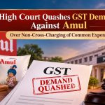 Gujarat High Court quashes Amul cross charge GST demand Gujarat High Court quashes Amul cross charge GST demand